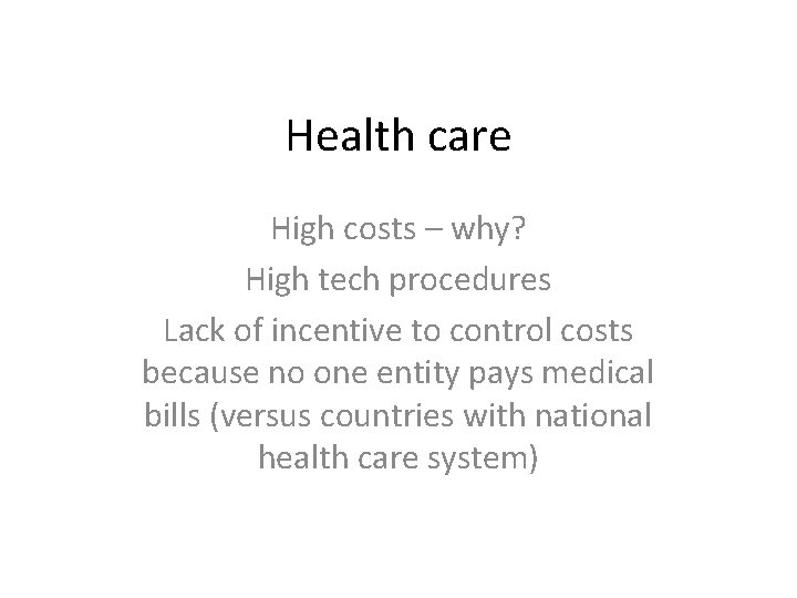 Health care High costs – why? High tech procedures Lack of incentive to control