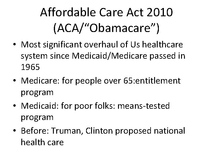 Affordable Care Act 2010 (ACA/“Obamacare”) • Most significant overhaul of Us healthcare system since