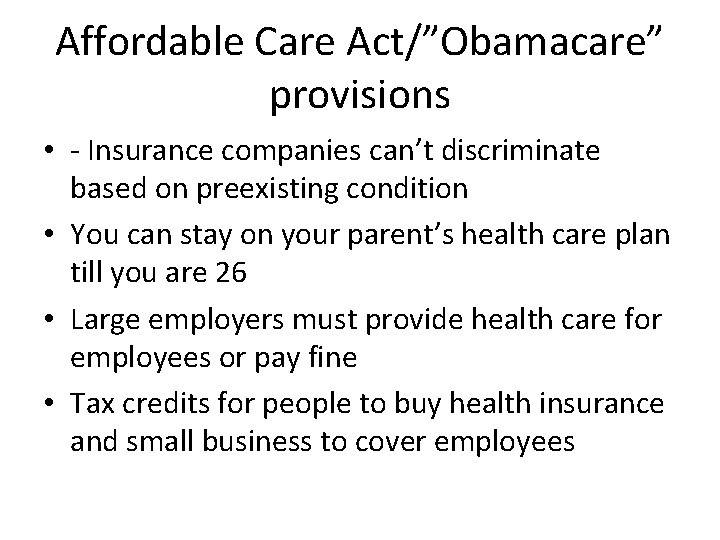 Affordable Care Act/”Obamacare” provisions • - Insurance companies can’t discriminate based on preexisting condition