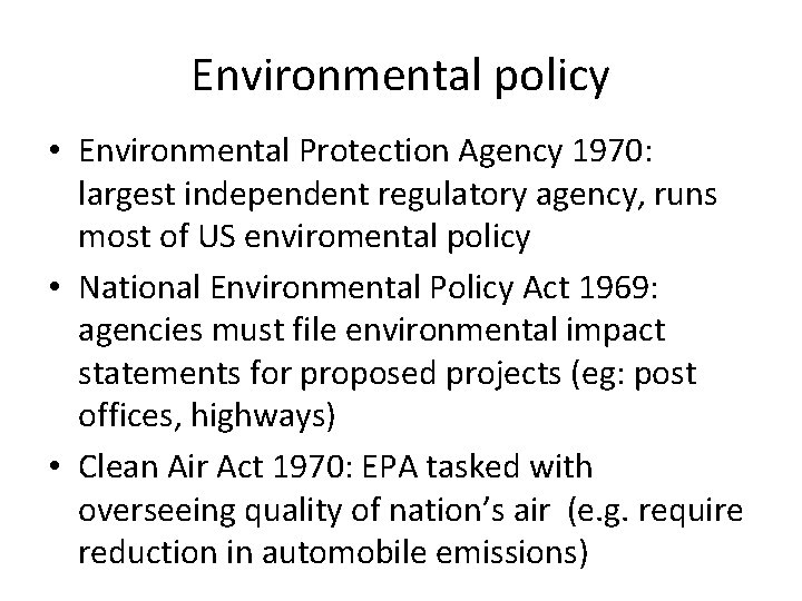 Environmental policy • Environmental Protection Agency 1970: largest independent regulatory agency, runs most of