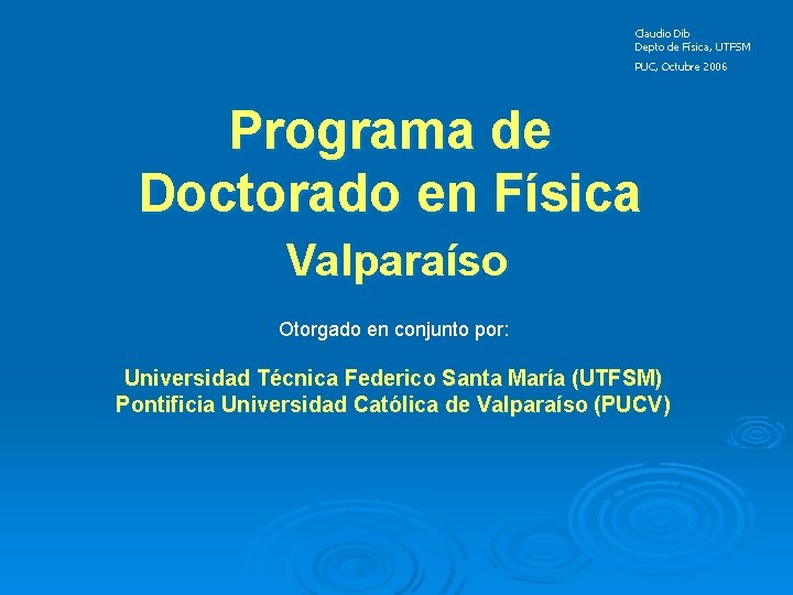 Claudio Dib Depto de Física, UTFSM PUC, Octubre 2006 Programa de Doctorado en Física