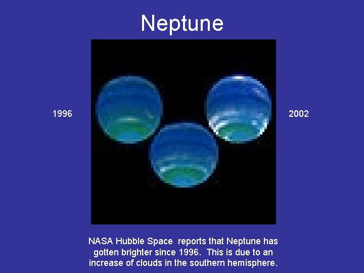 Neptune 1996 2002 NASA Hubble Space reports that Neptune has gotten brighter since 1996.