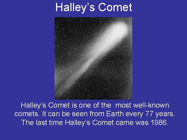 Halley’s Comet is one of the most well-known comets. It can be seen from