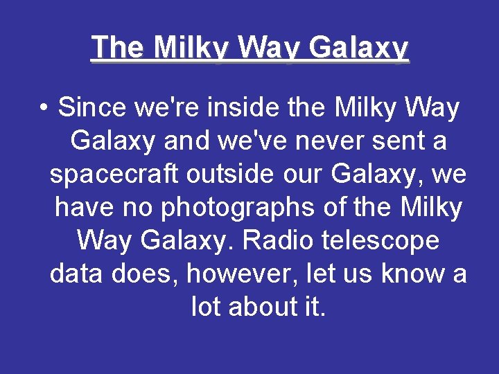 The Milky Way Galaxy • Since we're inside the Milky Way Galaxy and we've