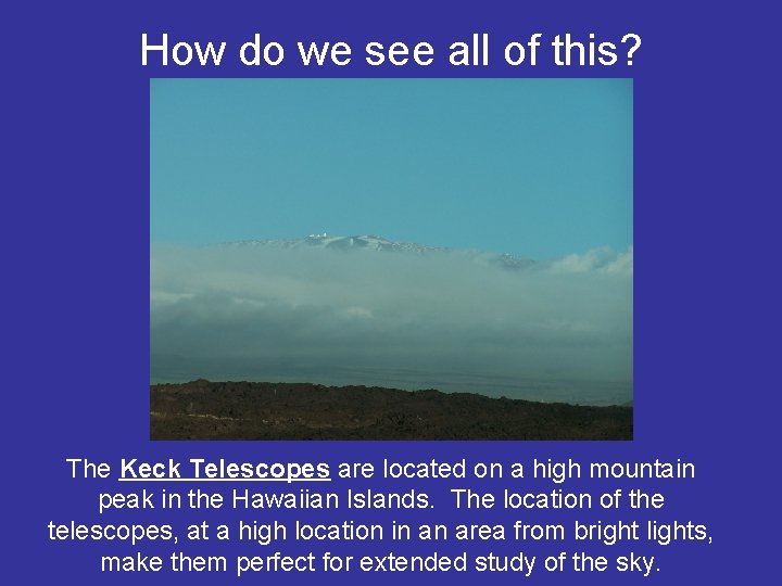 How do we see all of this? The Keck Telescopes are located on a