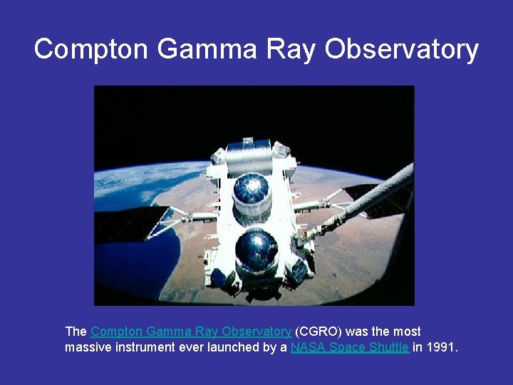 Compton Gamma Ray Observatory The Compton Gamma Ray Observatory (CGRO) was the most massive