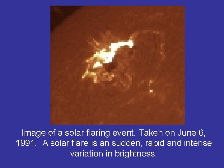 Image of a solar flaring event. Taken on June 6, 1991. A solar flare