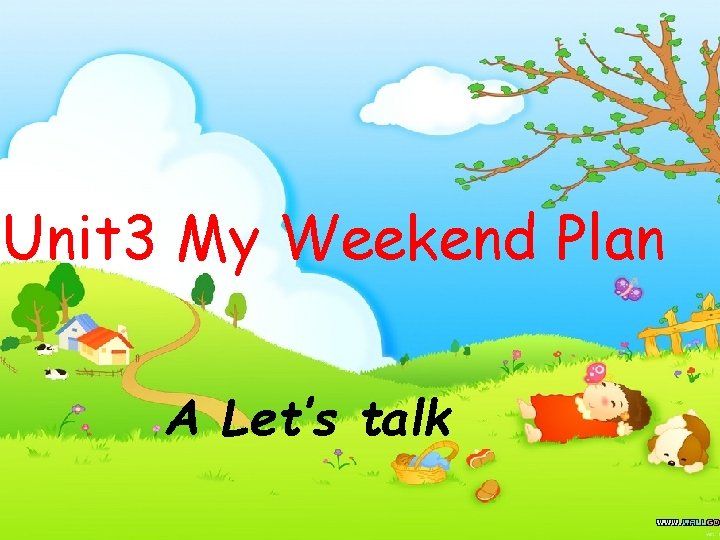 Unit 3 My Weekend Plan A Let’s talk 