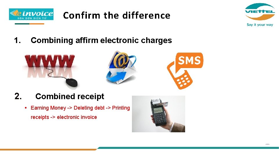 Confirm the difference 1. 2. Combining affirm electronic charges Combined receipt § Earning Money