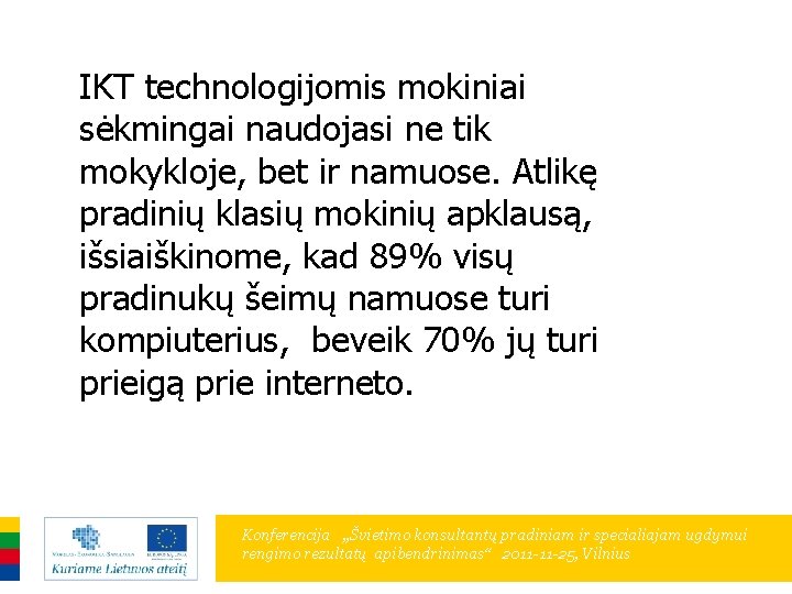 IKT technologijomis mokiniai sėkmingai naudojasi ne tik mokykloje, bet ir namuose. Atlikę pradinių klasių