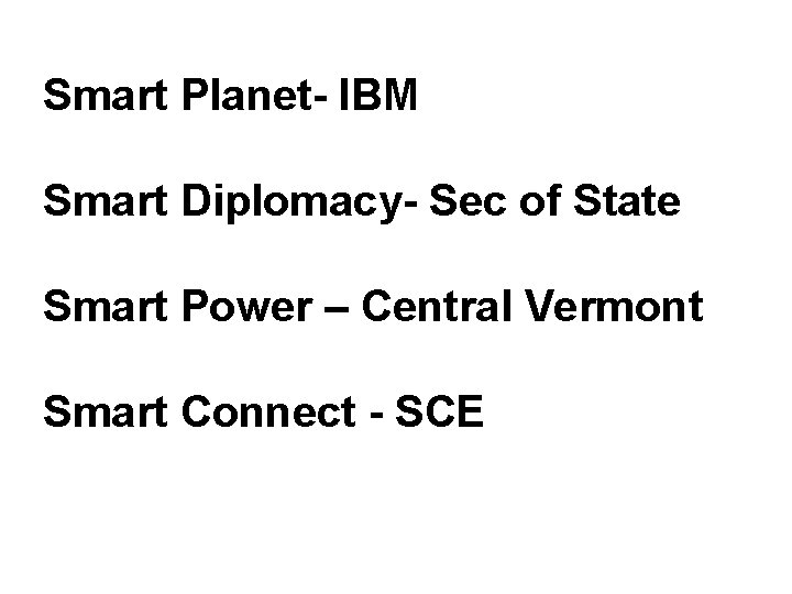 Smart Planet- IBM Smart Diplomacy- Sec of State Smart Power – Central Vermont Smart