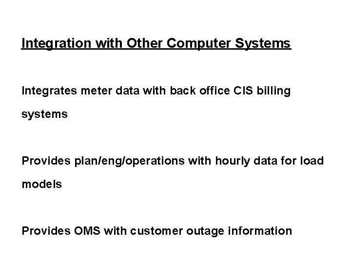 Integration with Other Computer Systems Integrates meter data with back office CIS billing systems