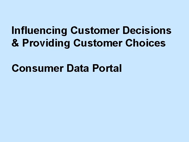 Influencing Customer Decisions & Providing Customer Choices Consumer Data Portal 