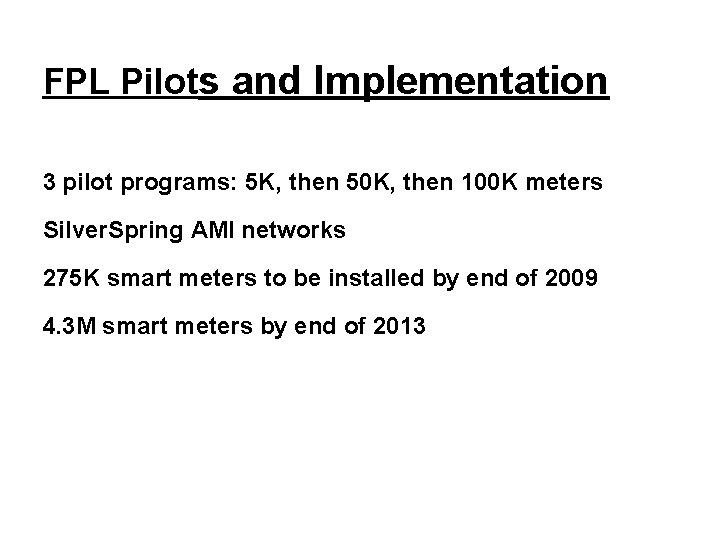 FPL Pilots and Implementation 3 pilot programs: 5 K, then 50 K, then 100