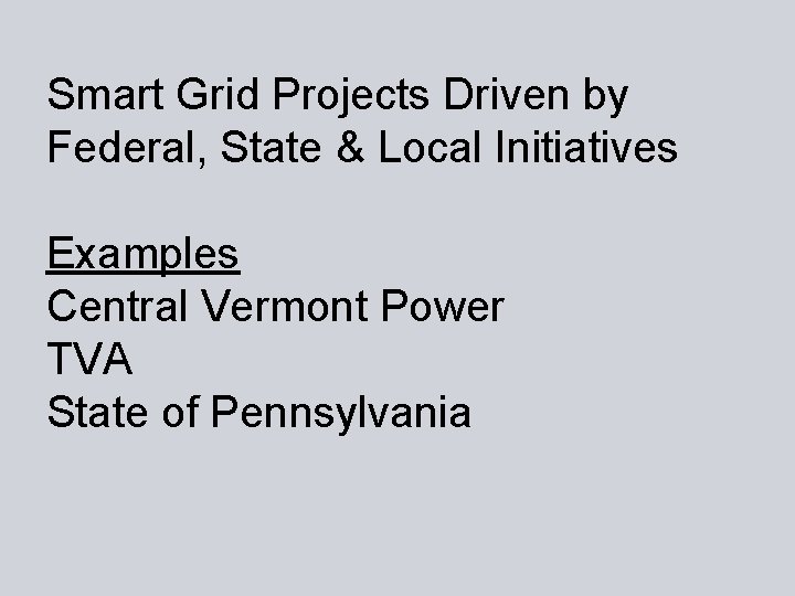 Smart Grid Projects Driven by Federal, State & Local Initiatives Examples Central Vermont Power