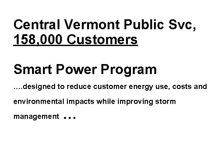 Central Vermont Public Svc, 158, 000 Customers Smart Power Program …. designed to reduce