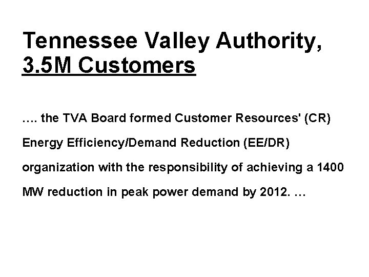 Tennessee Valley Authority, 3. 5 M Customers …. the TVA Board formed Customer Resources'
