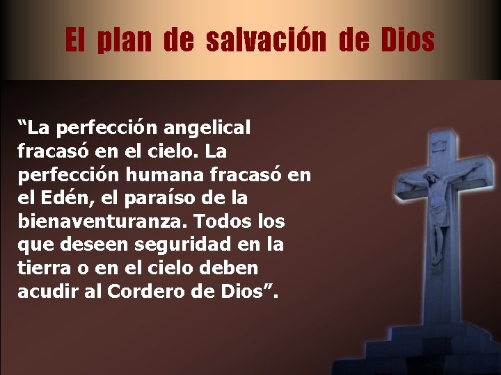 El plan de salvación de Dios “La perfección angelical fracasó en el cielo. La