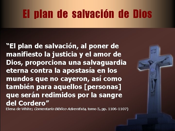 El plan de salvación de Dios “El plan de salvación, al poner de manifiesto