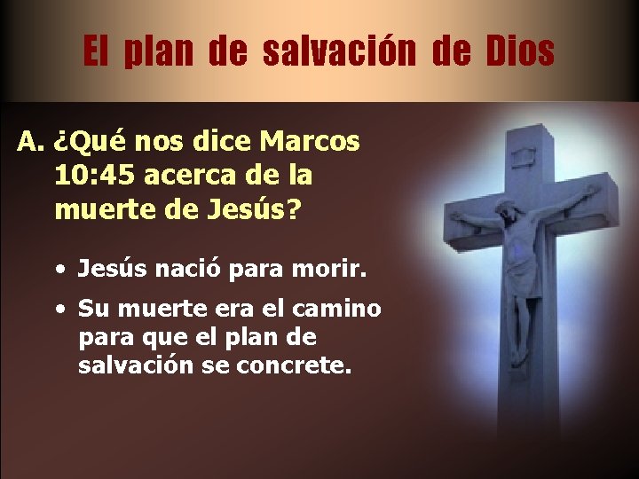 El plan de salvación de Dios A. ¿Qué nos dice Marcos 10: 45 acerca