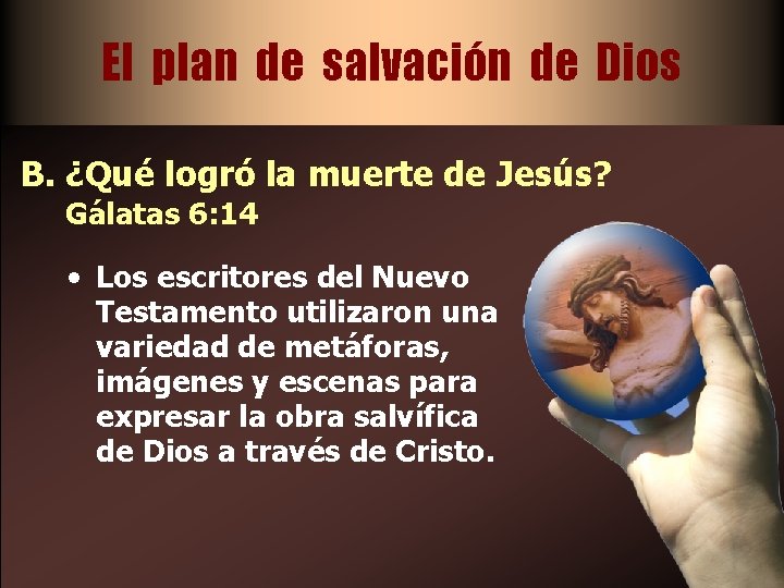 El plan de salvación de Dios B. ¿Qué logró la muerte de Jesús? Gálatas