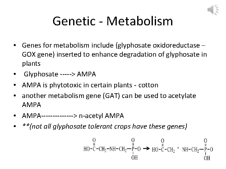 Genetic - Metabolism • Genes for metabolism include (glyphosate oxidoreductase – GOX gene) inserted