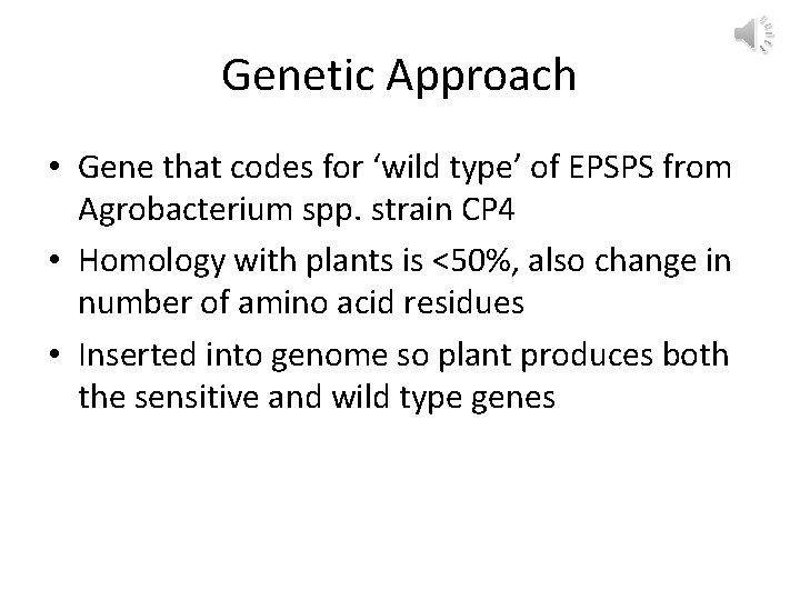 Genetic Approach • Gene that codes for ‘wild type’ of EPSPS from Agrobacterium spp.