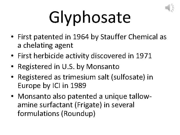 Glyphosate • First patented in 1964 by Stauffer Chemical as a chelating agent •