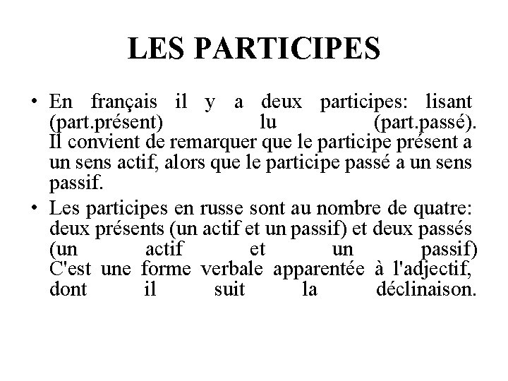 LES PARTICIPES • En français il y a deux participes: lisant (part. présent) lu LES PARTICIPES • En français il y a deux participes: lisant (part. présent) lu
