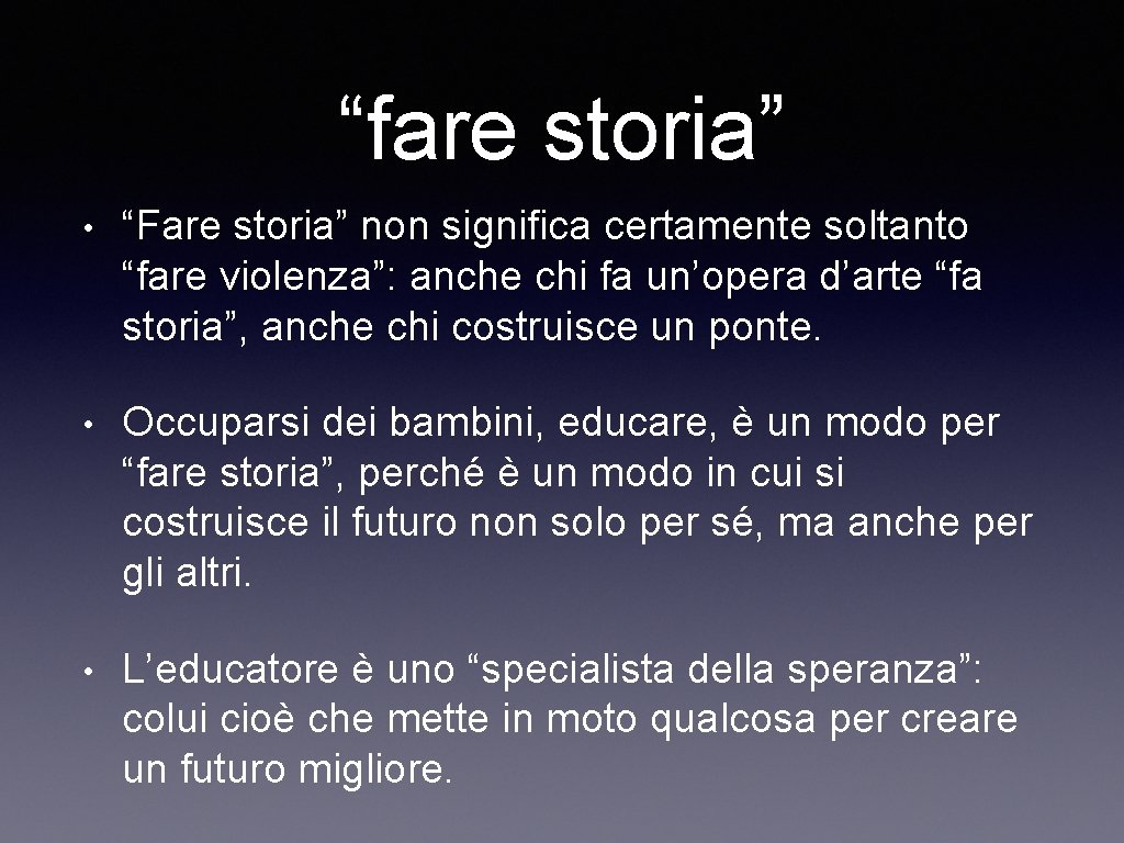 “fare storia” • “Fare storia” non significa certamente soltanto “fare violenza”: anche chi fa