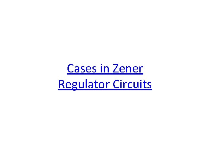 Cases in Zener Regulator Circuits 