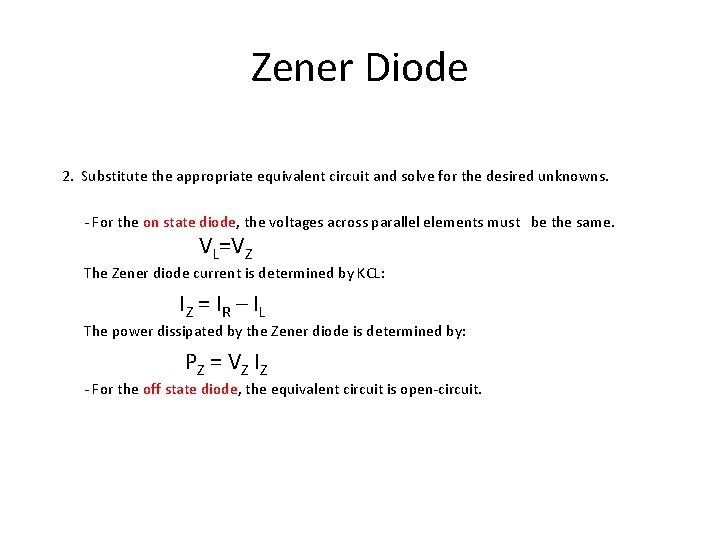 Zener Diode 2. Substitute the appropriate equivalent circuit and solve for the desired unknowns.