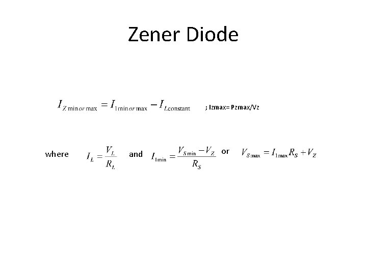 Zener Diode ; Izmax= Pzmax/Vz where and or 
