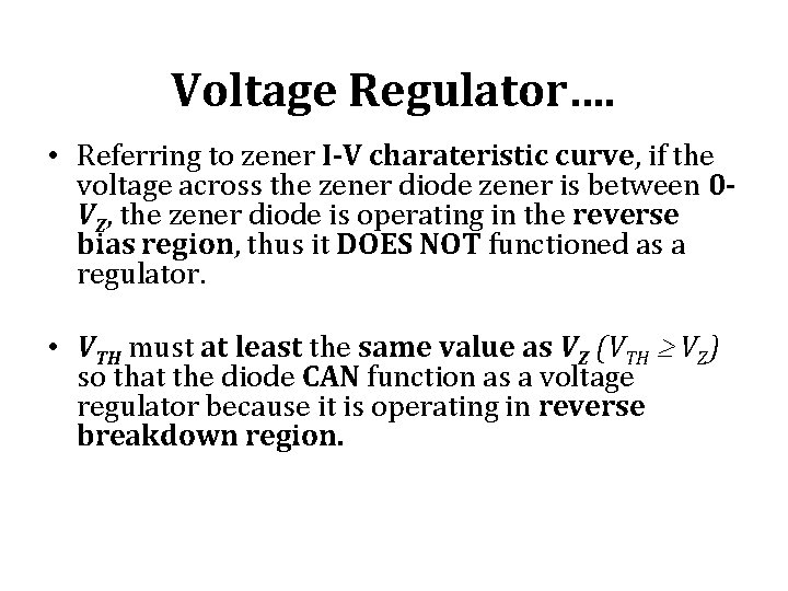 Voltage Regulator…. • Referring to zener I-V charateristic curve, if the voltage across the