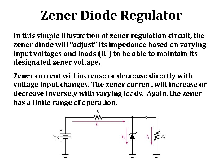 Zener Diode Regulator In this simple illustration of zener regulation circuit, the zener diode