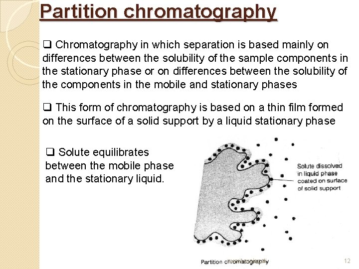 Partition chromatography q Chromatography in which separation is based mainly on differences between the