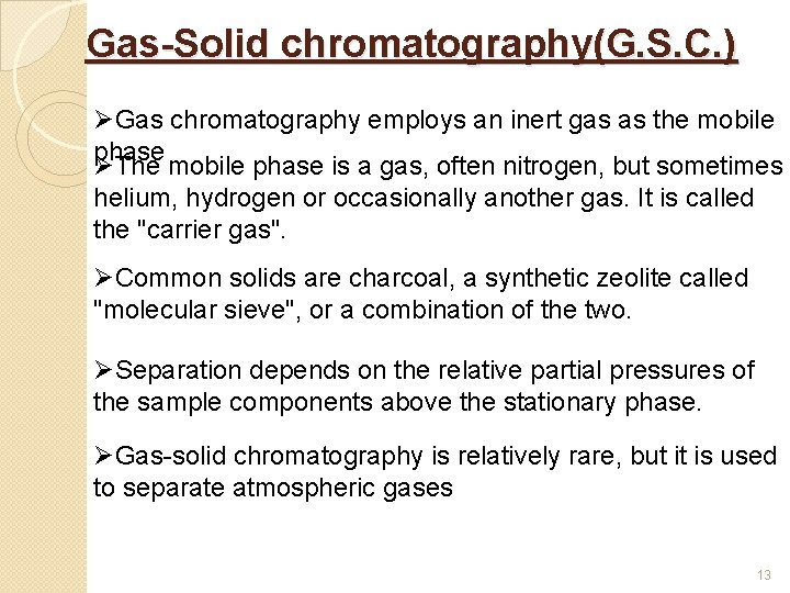 Gas-Solid chromatography(G. S. C. ) ØGas chromatography employs an inert gas as the mobile