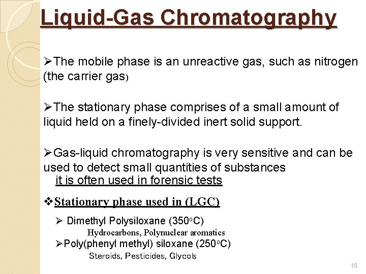Liquid-Gas Chromatography ØThe mobile phase is an unreactive gas, such as nitrogen (the carrier