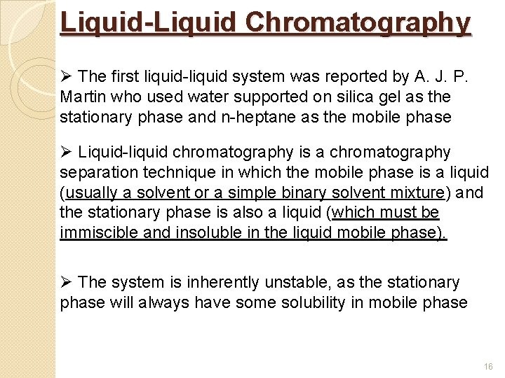 Liquid-Liquid Chromatography Ø The first liquid-liquid system was reported by A. J. P. Martin