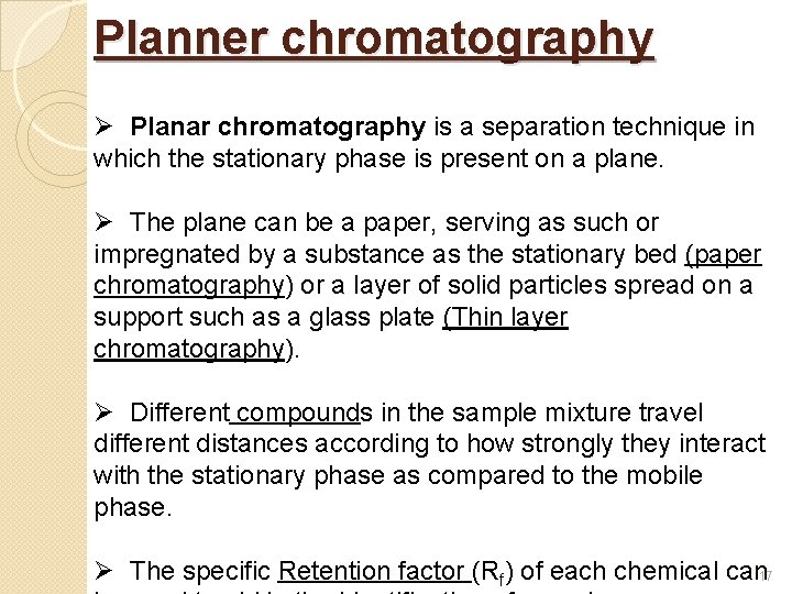 Planner chromatography Ø Planar chromatography is a separation technique in which the stationary phase