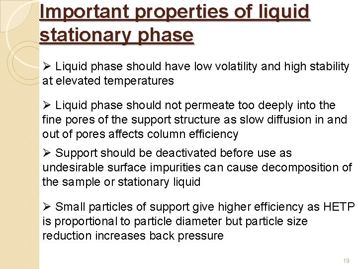 Important properties of liquid stationary phase Ø Liquid phase should have low volatility and