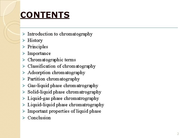 CONTENTS Ø Ø Ø Ø Introduction to chromatography History Principles Importance Chromatographic terms Classification