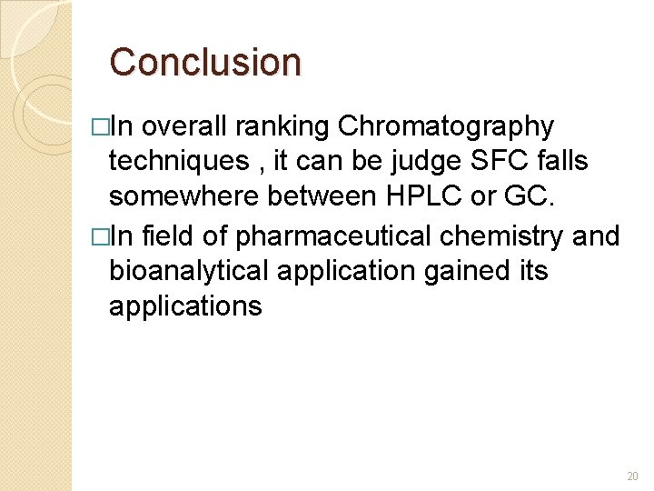 Conclusion �In overall ranking Chromatography techniques , it can be judge SFC falls somewhere