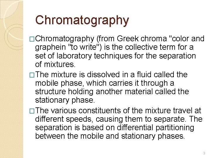 Chromatography �Chromatography (from Greek chroma "color and graphein "to write") is the collective term