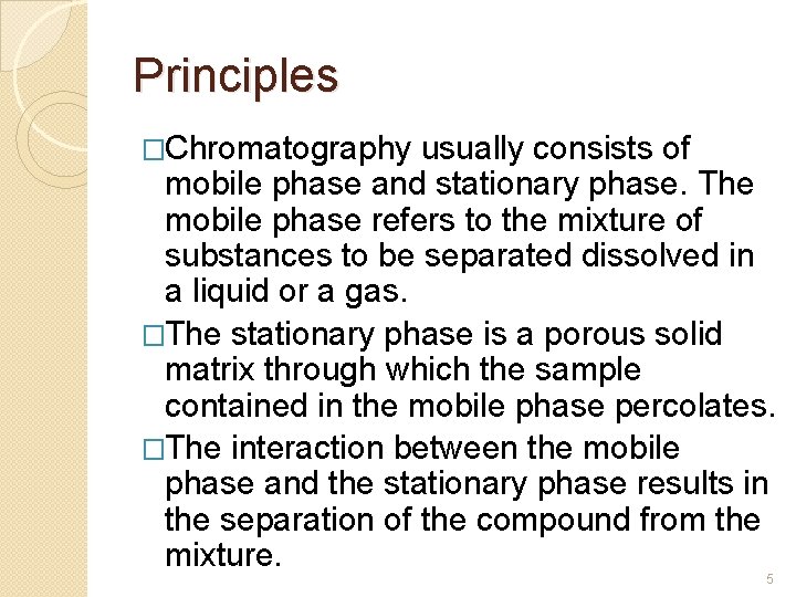 Principles �Chromatography usually consists of mobile phase and stationary phase. The mobile phase refers