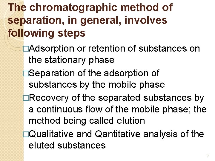 The chromatographic method of separation, in general, involves following steps �Adsorption or retention of