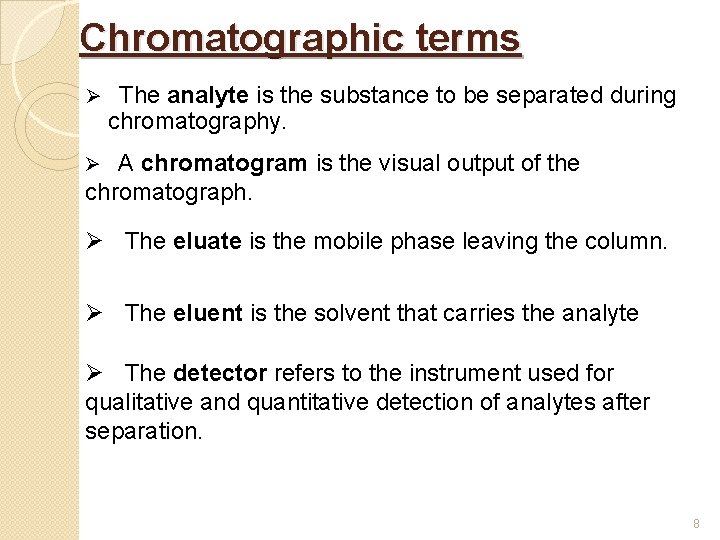 Chromatographic terms Ø The analyte is the substance to be separated during chromatography. Ø