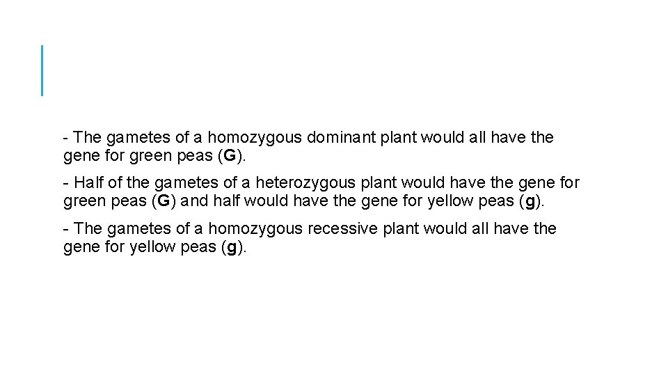 - The gametes of a homozygous dominant plant would all have the gene for