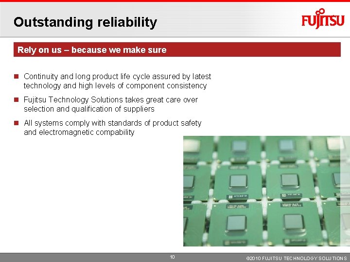 Outstanding reliability Rely on us – because we make sure Continuity and long product Outstanding reliability Rely on us – because we make sure Continuity and long product