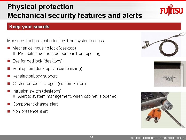 Physical protection Mechanical security features and alerts Keep your secrets Measures that prevent attackers Physical protection Mechanical security features and alerts Keep your secrets Measures that prevent attackers